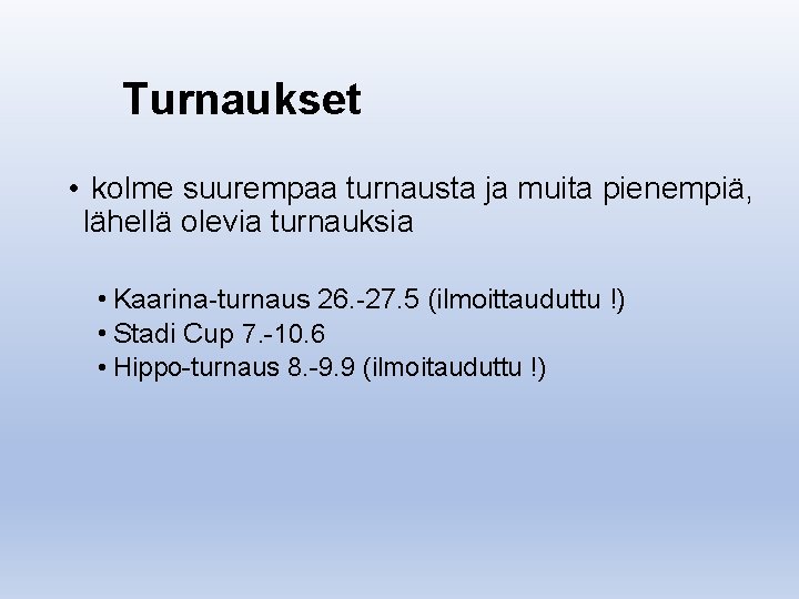 Turnaukset • kolme suurempaa turnausta ja muita pienempiä, lähellä olevia turnauksia • Kaarina-turnaus 26.