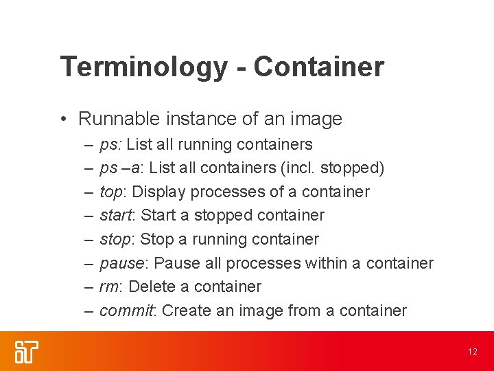 Terminology - Container • Runnable instance of an image – – – – ps: