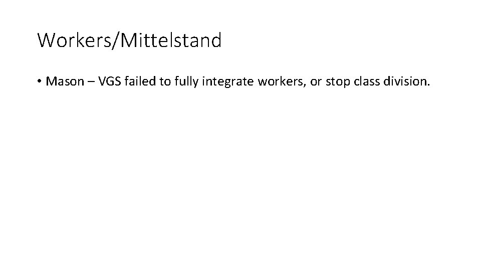 Workers/Mittelstand • Mason – VGS failed to fully integrate workers, or stop class division.