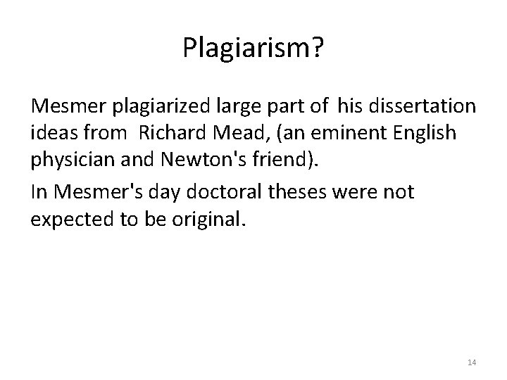 Plagiarism? Mesmer plagiarized large part of his dissertation ideas from Richard Mead, (an eminent