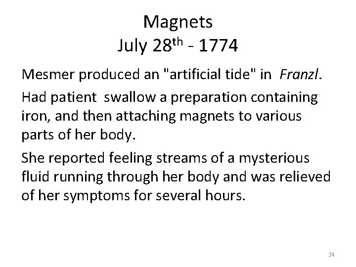 Magnets July 28 th - 1774 Mesmer produced an "artificial tide" in Franzl. Had