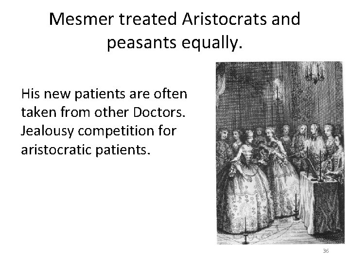 Mesmer treated Aristocrats and peasants equally. His new patients are often taken from other