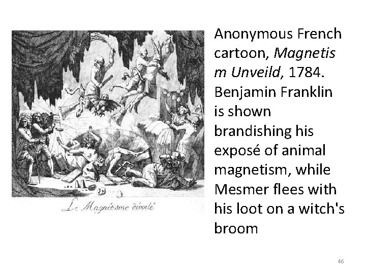 Anonymous French cartoon, Magnetis m Unveild, 1784. Benjamin Franklin is shown brandishing his exposé
