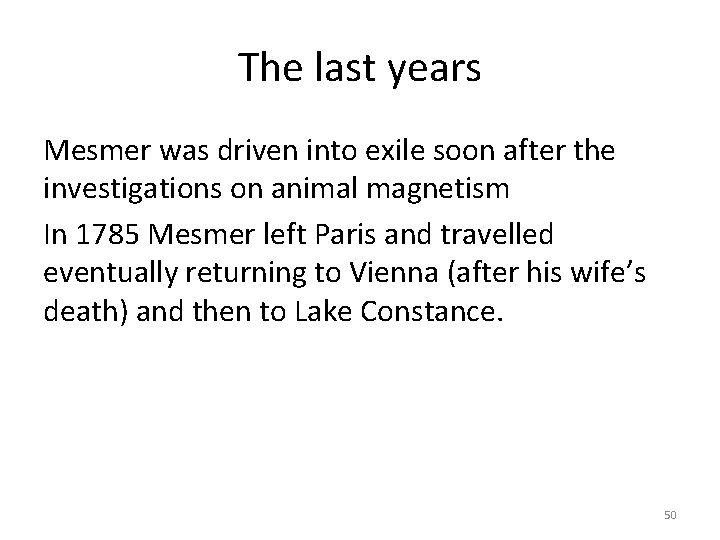 The last years Mesmer was driven into exile soon after the investigations on animal