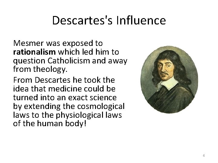 Descartes's Influence Mesmer was exposed to rationalism which led him to question Catholicism and