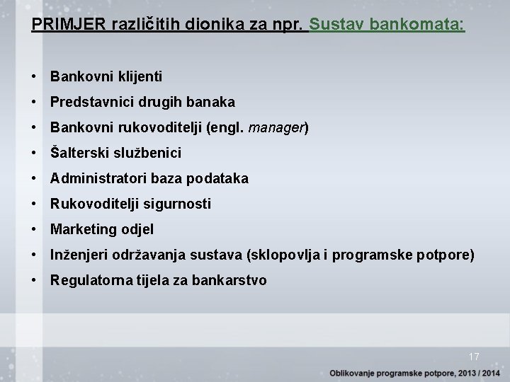 PRIMJER različitih dionika za npr. Sustav bankomata: • Bankovni klijenti • Predstavnici drugih banaka