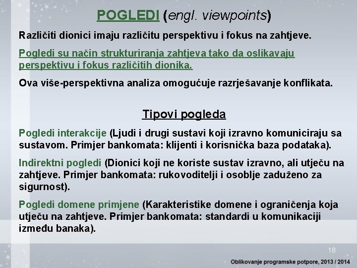 POGLEDI (engl. viewpoints) Različiti dionici imaju različitu perspektivu i fokus na zahtjeve. Pogledi su