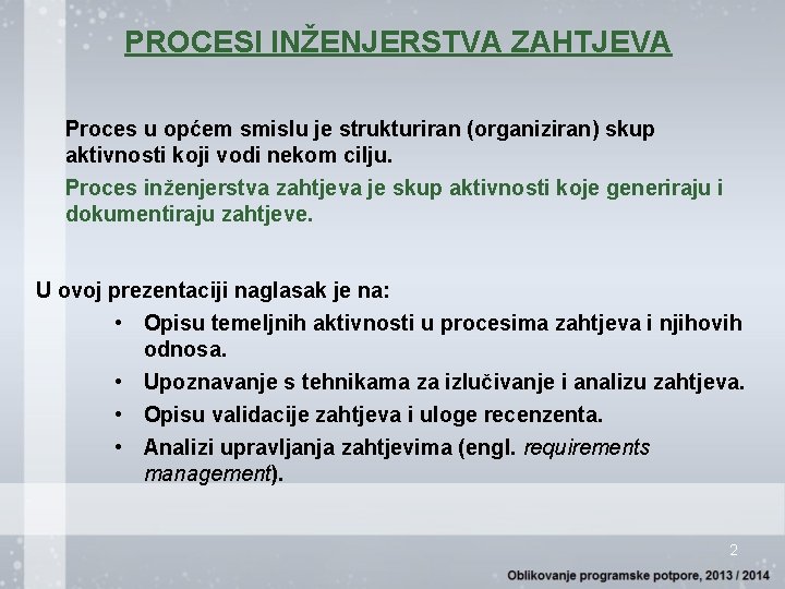 PROCESI INŽENJERSTVA ZAHTJEVA Proces u općem smislu je strukturiran (organiziran) skup aktivnosti koji vodi