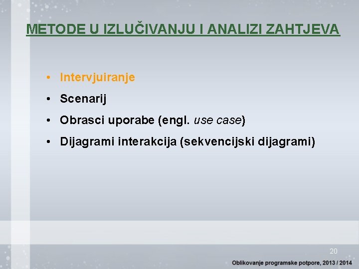 METODE U IZLUČIVANJU I ANALIZI ZAHTJEVA • Intervjuiranje • Scenarij • Obrasci uporabe (engl.