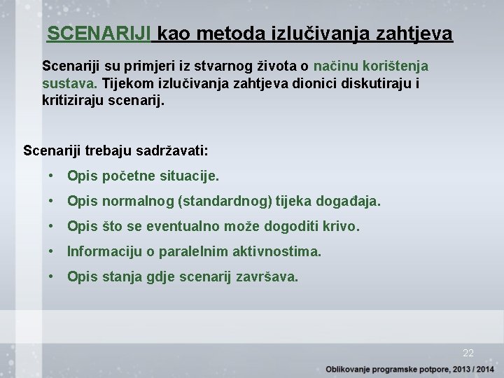 SCENARIJI kao metoda izlučivanja zahtjeva Scenariji su primjeri iz stvarnog života o načinu korištenja