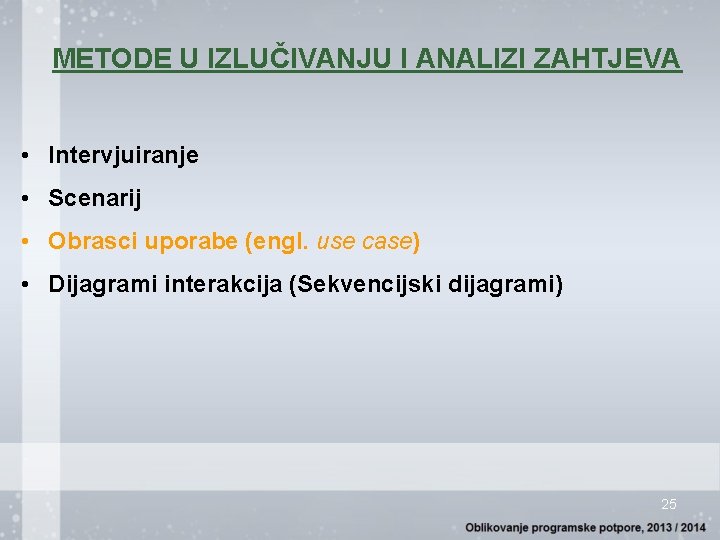 METODE U IZLUČIVANJU I ANALIZI ZAHTJEVA • Intervjuiranje • Scenarij • Obrasci uporabe (engl.