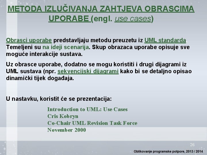 METODA IZLUČIVANJA ZAHTJEVA OBRASCIMA UPORABE (engl. use cases) Obrasci uporabe predstavljaju metodu preuzetu iz