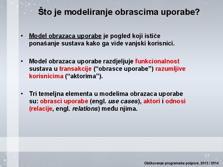 Što je modeliranje obrascima uporabe? • Model obrazaca uporabe je pogled koji ističe ponašanje