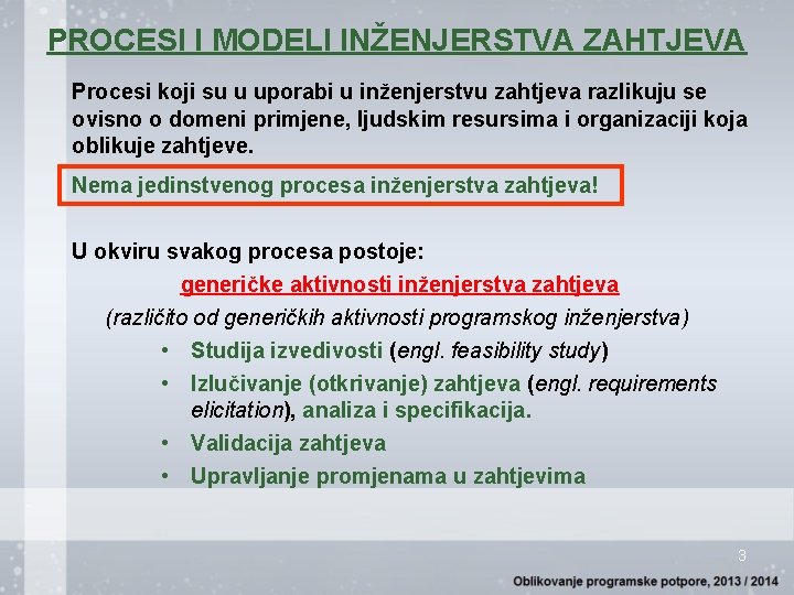 PROCESI I MODELI INŽENJERSTVA ZAHTJEVA Procesi koji su u uporabi u inženjerstvu zahtjeva razlikuju