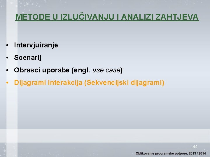 METODE U IZLUČIVANJU I ANALIZI ZAHTJEVA • Intervjuiranje • Scenarij • Obrasci uporabe (engl.