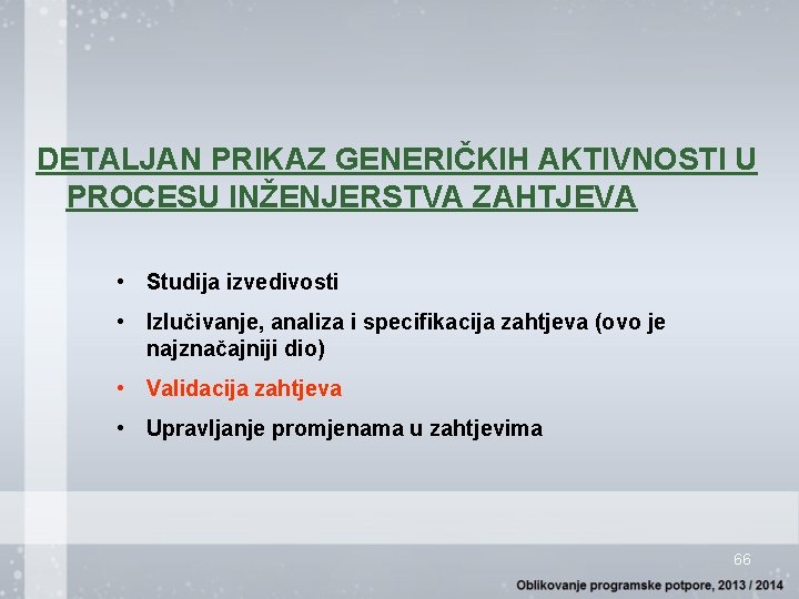 DETALJAN PRIKAZ GENERIČKIH AKTIVNOSTI U PROCESU INŽENJERSTVA ZAHTJEVA • Studija izvedivosti • Izlučivanje, analiza