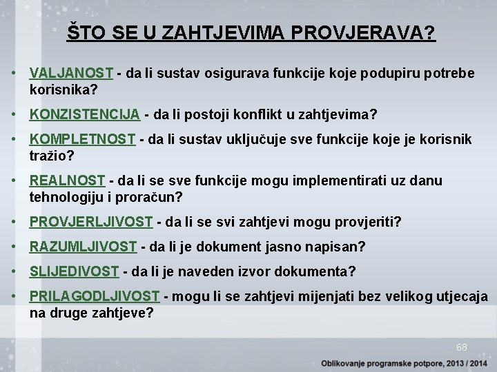 ŠTO SE U ZAHTJEVIMA PROVJERAVA? • VALJANOST - da li sustav osigurava funkcije koje