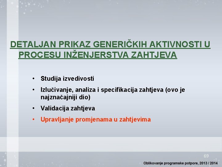 DETALJAN PRIKAZ GENERIČKIH AKTIVNOSTI U PROCESU INŽENJERSTVA ZAHTJEVA • Studija izvedivosti • Izlučivanje, analiza