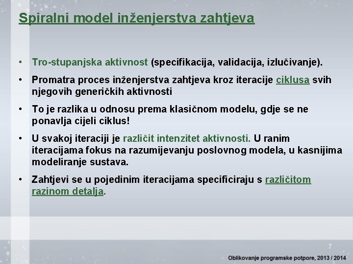 Spiralni model inženjerstva zahtjeva • Tro-stupanjska aktivnost (specifikacija, validacija, izlučivanje). • Promatra proces inženjerstva