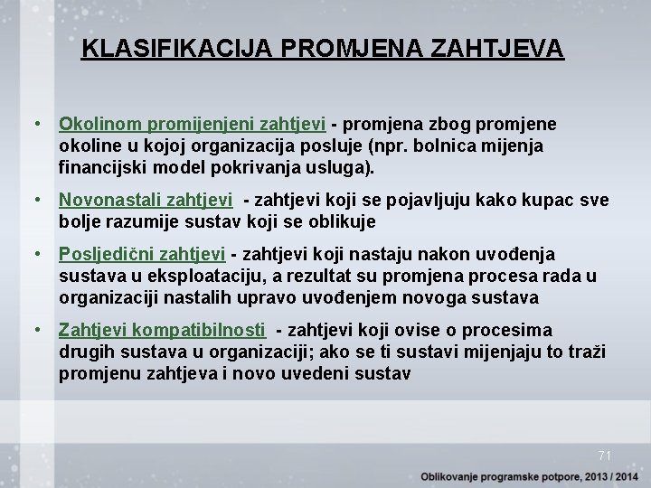 KLASIFIKACIJA PROMJENA ZAHTJEVA • Okolinom promijenjeni zahtjevi - promjena zbog promjene okoline u kojoj