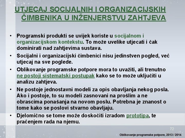 UTJECAJ SOCIJALNIH I ORGANIZACIJSKIH ČIMBENIKA U INŽENJERSTVU ZAHTJEVA • Programski produkti se uvijek koriste