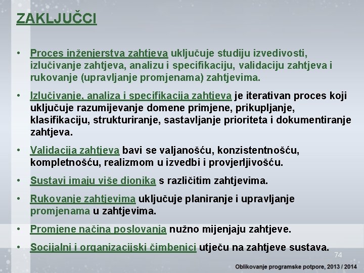 ZAKLJUČCI • Proces inženjerstva zahtjeva uključuje studiju izvedivosti, izlučivanje zahtjeva, analizu i specifikaciju, validaciju