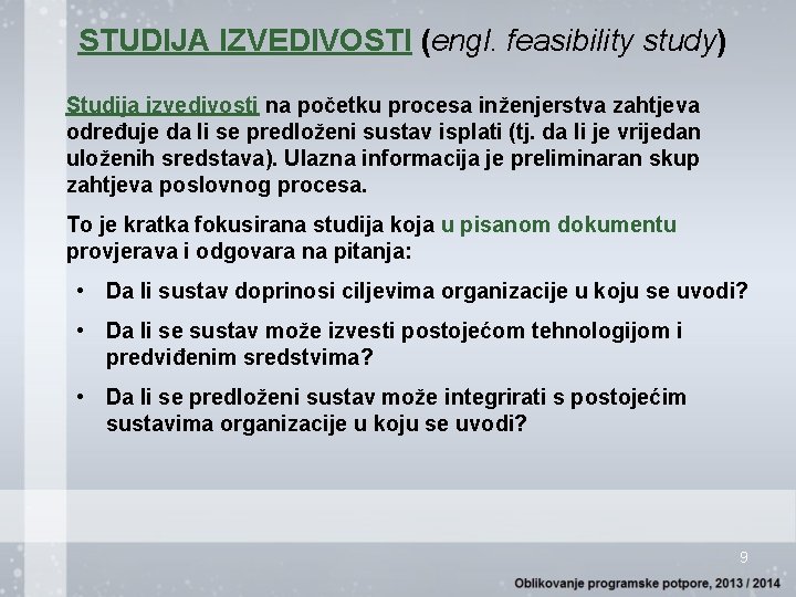 STUDIJA IZVEDIVOSTI (engl. feasibility study) Studija izvedivosti na početku procesa inženjerstva zahtjeva određuje da