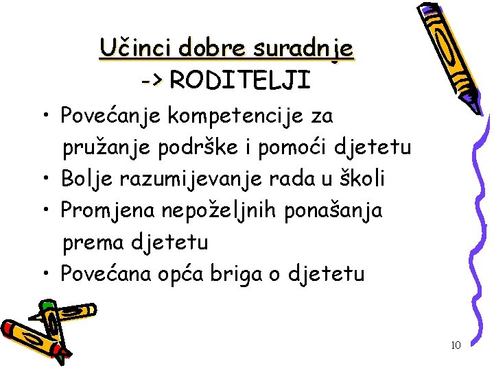 Učinci dobre suradnje -> RODITELJI • Povećanje kompetencije za pružanje podrške i pomoći djetetu