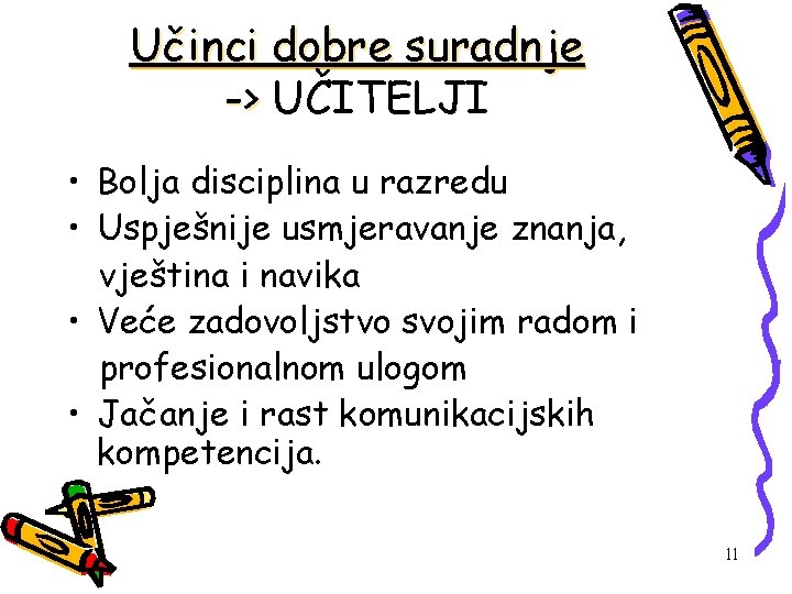 Učinci dobre suradnje -> UČITELJI • Bolja disciplina u razredu • Uspješnije usmjeravanje znanja,