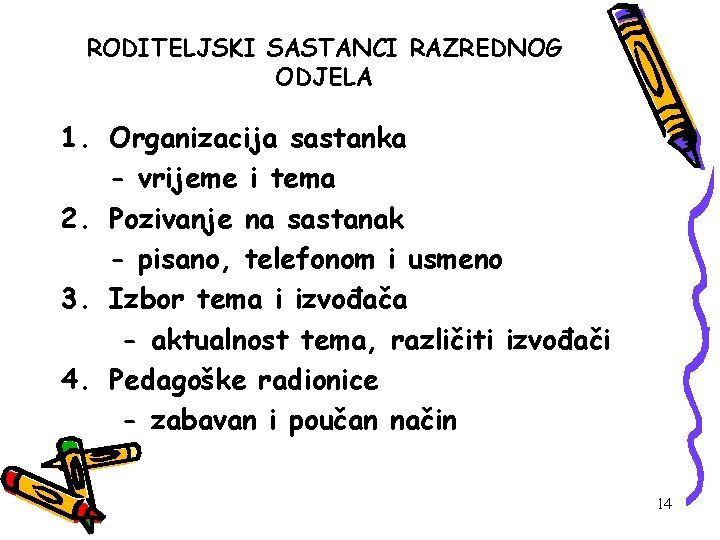 RODITELJSKI SASTANCI RAZREDNOG ODJELA 1. Organizacija sastanka - vrijeme i tema 2. Pozivanje na