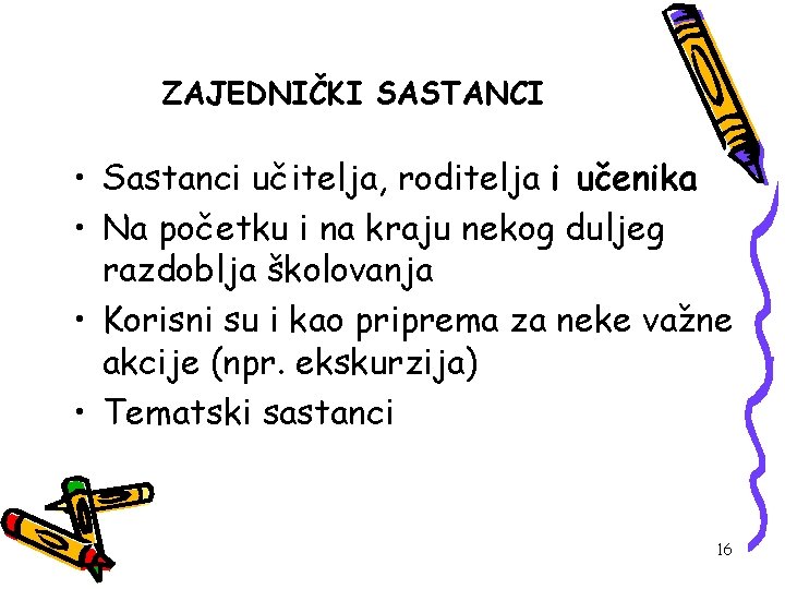 ZAJEDNIČKI SASTANCI • Sastanci učitelja, roditelja i učenika • Na početku i na kraju