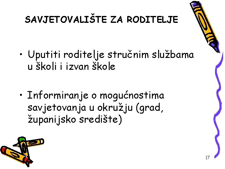 SAVJETOVALIŠTE ZA RODITELJE • Uputiti roditelje stručnim službama u školi i izvan škole •