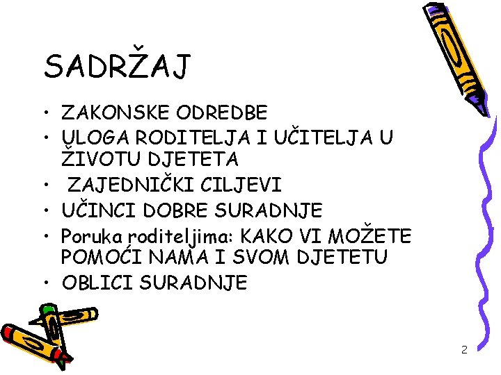 SADRŽAJ • ZAKONSKE ODREDBE • ULOGA RODITELJA I UČITELJA U ŽIVOTU DJETETA • ZAJEDNIČKI