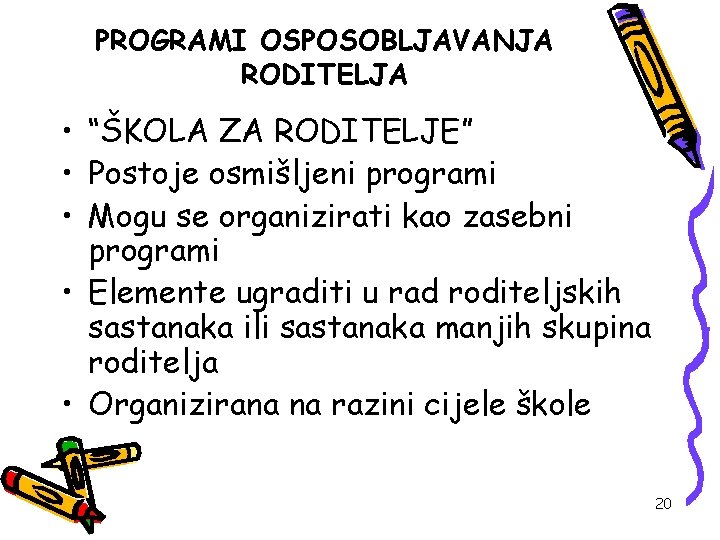 PROGRAMI OSPOSOBLJAVANJA RODITELJA • “ŠKOLA ZA RODITELJE” • Postoje osmišljeni programi • Mogu se