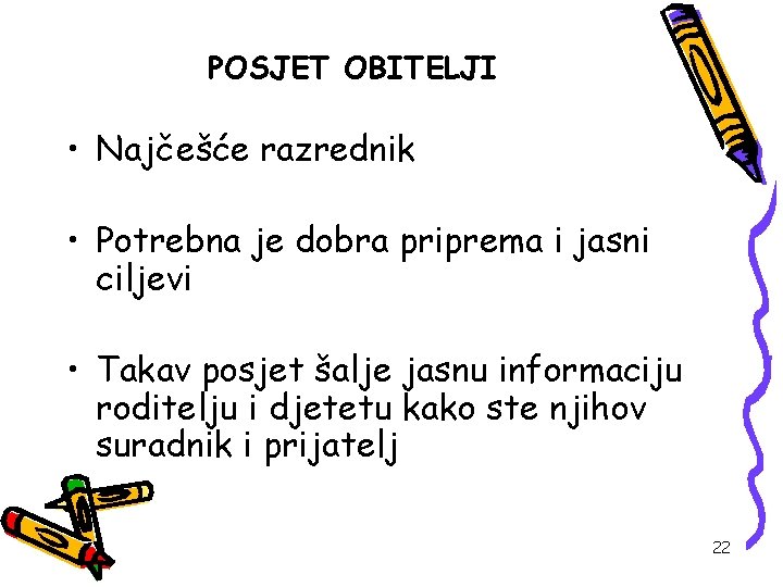 POSJET OBITELJI • Najčešće razrednik • Potrebna je dobra priprema i jasni ciljevi •