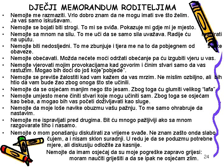  • • • • DJEČJI MEMORANDUM RODITELJIMA Nemojte me razmaziti. Vrlo dobro znam