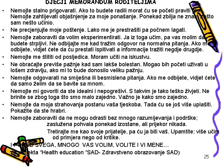 DJEČJI MEMORANDUM RODITELJIMA • • • Nemojte stalno prigovarati. Ako to budete radili morat