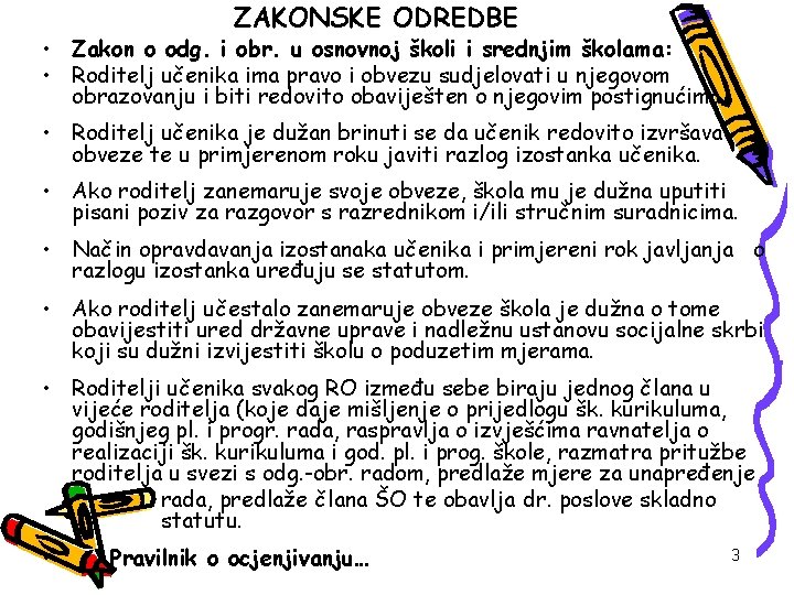 ZAKONSKE ODREDBE • Zakon o odg. i obr. u osnovnoj školi i srednjim školama: