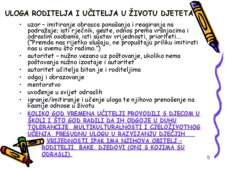 ULOGA RODITELJA I UČITELJA U ŽIVOTU DJETETA • uzor – imitiranje obrasca ponašanja i