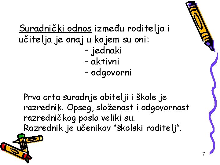 Suradnički odnos između roditelja i učitelja je onaj u kojem su oni: - jednaki