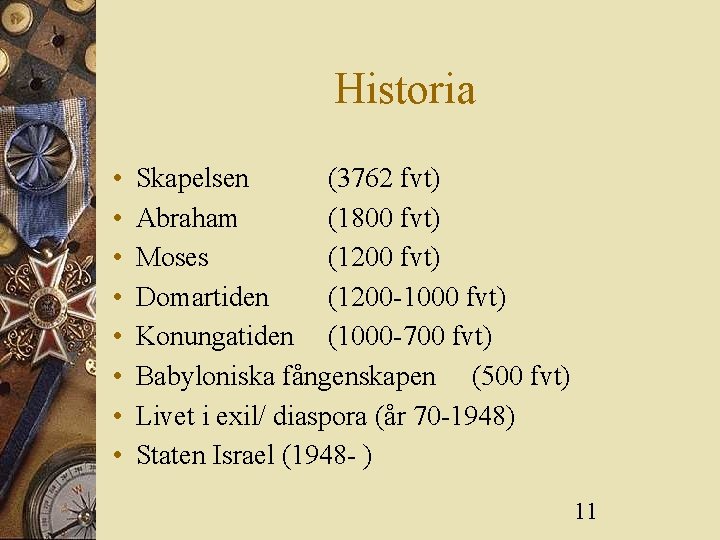 Historia • • Skapelsen (3762 fvt) Abraham (1800 fvt) Moses (1200 fvt) Domartiden (1200