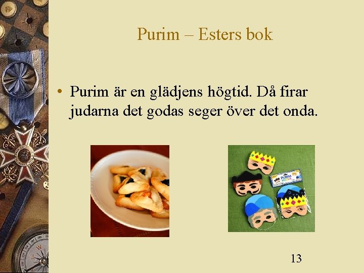 Purim – Esters bok • Purim är en glädjens högtid. Då firar judarna det