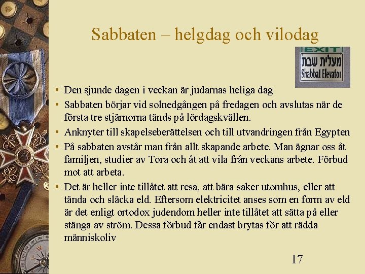 Sabbaten – helgdag och vilodag • Den sjunde dagen i veckan är judarnas heliga