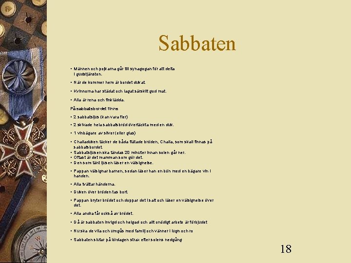 Sabbaten • Männen och pojkarna går till synagogan för att delta i gudstjänsten. • Sabbaten • Männen och pojkarna går till synagogan för att delta i gudstjänsten. •