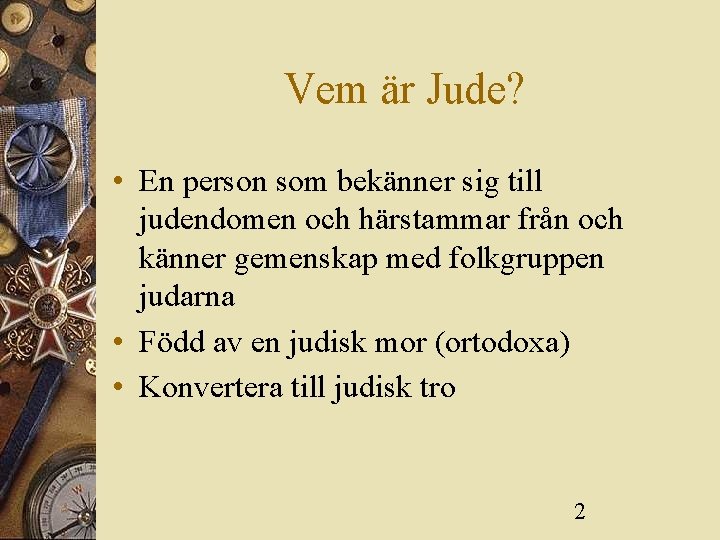 Vem är Jude? • En person som bekänner sig till judendomen och härstammar från