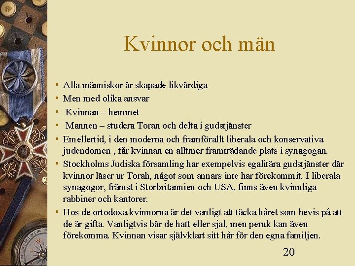 Kvinnor och män • • • Alla människor är skapade likvärdiga Men med olika