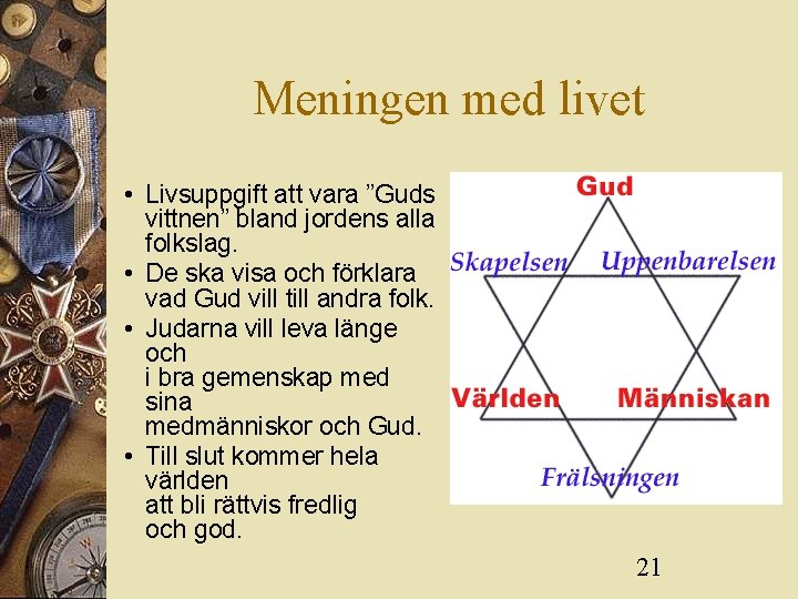 Meningen med livet • Livsuppgift att vara ”Guds vittnen” bland jordens alla folkslag. •