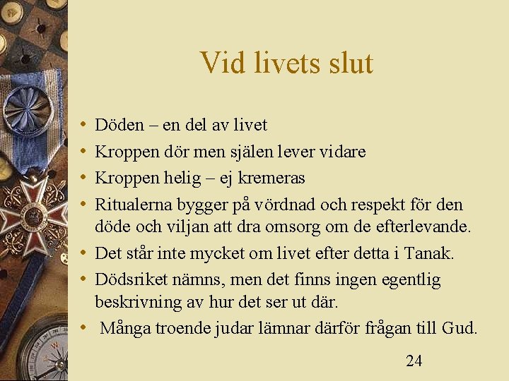 Vid livets slut • • Döden – en del av livet Kroppen dör men