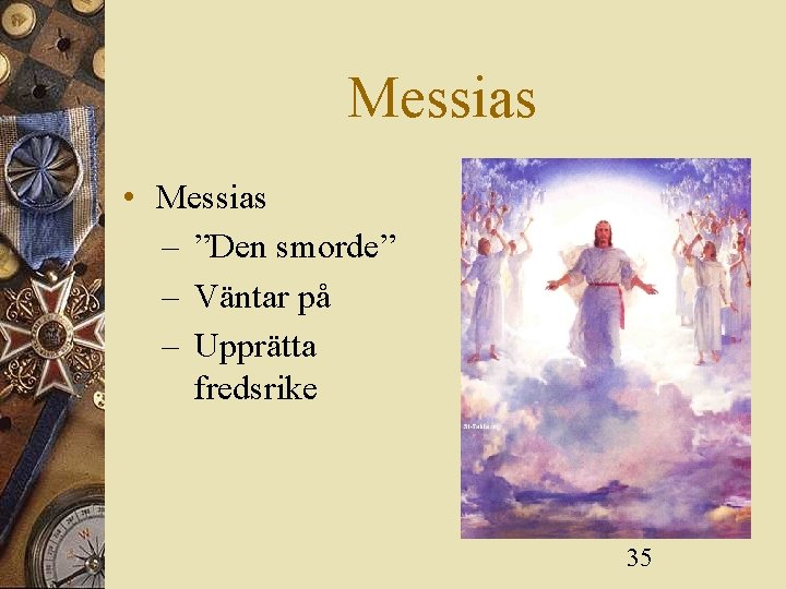Messias • Messias – ”Den smorde” – Väntar på – Upprätta fredsrike 35 