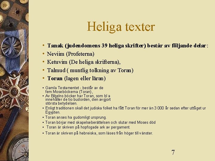 Heliga texter • • • Tanak (judendomens 39 heliga skrifter) består av följande delar: